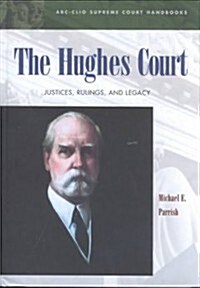 The Hughes Court: Justices, Rulings, and Legacy (Hardcover)