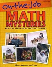 On-The-Job Math Mysteries: Real-Life Math from Exciting Careers (Grades 4-8) (Paperback)