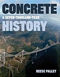 Concrete: A Seven-Thousand-Year History (Hardcover)