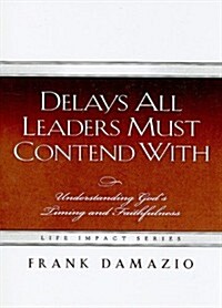 Delays All Leaders Must Contend with: Understanding Gods Timing and Faithfulness (Paperback)