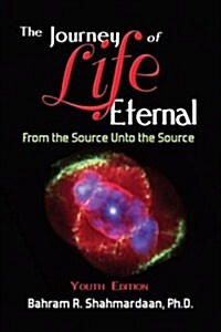 The Journey of Life Eternal: From the Source Unto the Source (Paperback)