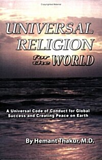 Universal Religion for the World: A Universal Code of Conduct for Global Success and Creating Peace on Earth (Paperback)