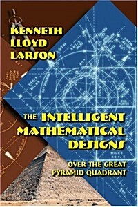 The Intelligent Mathematical Designs Over the Great Pyramid Quadrant (Paperback)