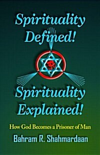 Spirituality Defined! Spirituality Explained!: How God Becomes a Prisoner of Man (Paperback)