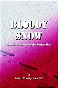 Bloody Snow: A Doctors Memoir of the Korean War (Hardcover)