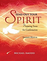 Send Out Your Spirit: Preparing Teens for Confirmation (Paperback, Leaders Guide)