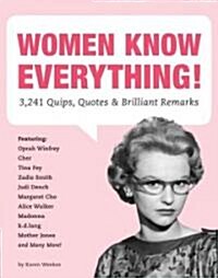 Women Know Everything!: 3,241 Quips, Quotes, & Brilliant Remarks (Paperback)