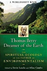 Thomas Berry, Dreamer of the Earth: The Spiritual Ecology of the Father of Environmentalism (Paperback)