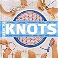 Essential Knots: The Step-By-Step Guide to Tying the Perfect Knot for Every Situation [With Rope] (Hardcover)