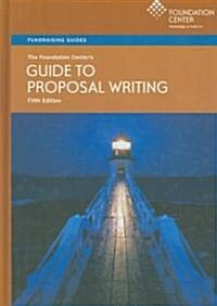 The Foundation Centers Guide to Proposal Writing (Hardcover, 5th)