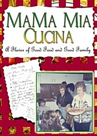MaMa Mia Cucina: A Flavor of Good Food and Good Family (Spiral)