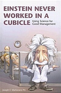 Einstein Never Worked in a Cubicle: Using Science for Good Management (Paperback)