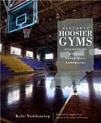 Historic Hoosier Gyms: Discovering Bygone Basketball Landmarks (Paperback)