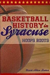 Basketball History in Syracuse:: Hoops Roots (Paperback)