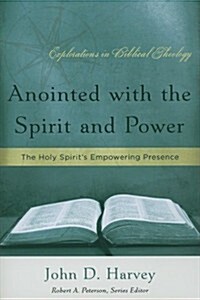 Anointed with the Spirit and Power: The Holy Spirits Empowering Presence (Paperback)