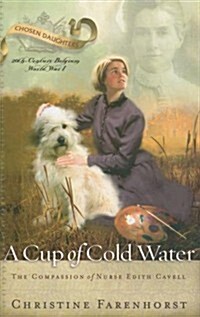 A Cup of Cold Water: The Compassion of Nurse Edith Cavell (Paperback)