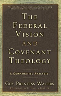 The Federal Vision and Covenant Theology: A Comparative Analysis (Paperback)