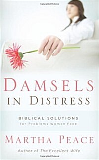 Damsels in Distress: Biblical Solutions for Problems Women Face (Paperback)