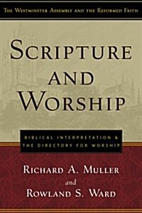 Scripture and Worship: Biblical Interpretation and the Directory for Public Worship (Paperback)