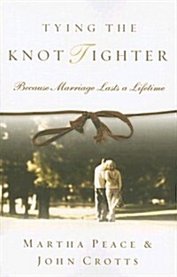 Tying the Knot Tighter : Because Marriage Lasts a Lifetime (Paperback)