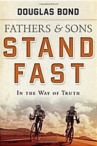 Stand Fast in the Way of Truth: Fathers and Sons Volume 1 (Paperback)