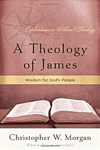 A Theology of James: Wisdom for Gods People (Paperback)