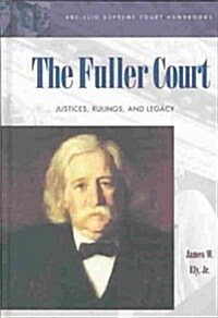 The Fuller Court : Justices, Rulings, and Legacy (Hardcover)