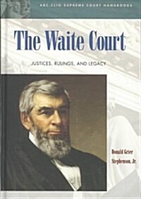 The Waite Court: Justices, Rulings, and Legacy (Hardcover)