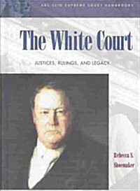The White Court: Justices, Rulings, and Legacy (Hardcover)