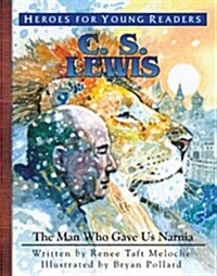 C.S. Lewis: The Man Who Gave Us Narnia (Hardcover)