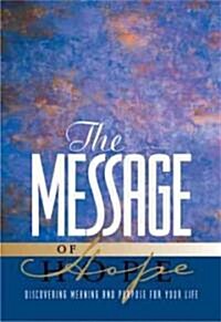 The Message of Hope: Discover Meaning and Purpose for Your Life (Paperback)