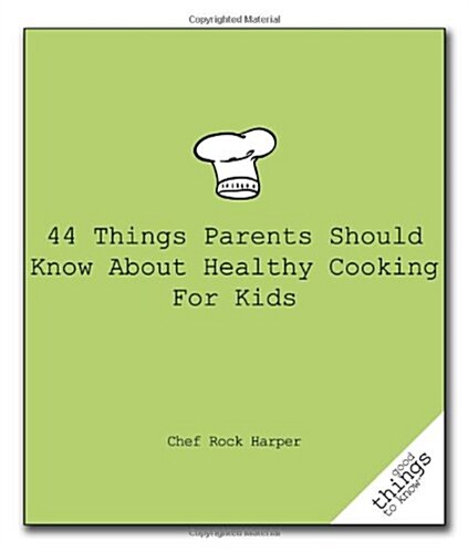 44 Things Parents Should Know About Healthy Cooking for Kids (Paperback)