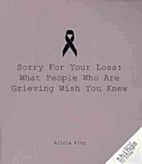 Sorry for Your Loss: What People Who Are Grieving Wish You Knew (Paperback)