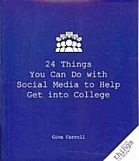 24 Things You Can Do With Social Media to Help Get into College (Paperback)