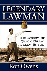 Legendary Lawman: The Story of Quick Draw Jelly Bryce (Paperback)