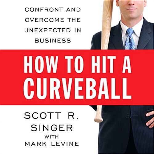 How to Hit a Curveball: Confront and Overcome the Unexpected in Business (Audio CD)