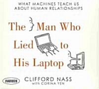 The Man Who Lied to His Laptop: What Machines Teach Us about Human Relationships (Audio CD)