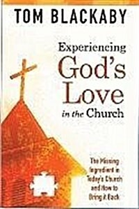 Experiencing Gods Love in the Church: The Missing Ingredient in Todays Church and How to Bring It Back: The Missing Ingredient in Todays Church and (Paperback)