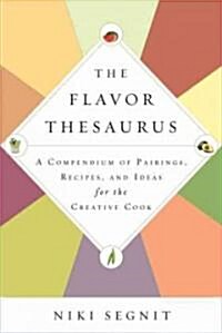 The Flavor Thesaurus: A Compendium of Pairings, Recipes and Ideas for the Creative Cook (Hardcover)