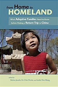From Home to Homeland: What Adoptive Families Need to Know Before Making a Return Trip to China (Paperback)