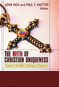 The Myth of Christian Uniqueness (Paperback)