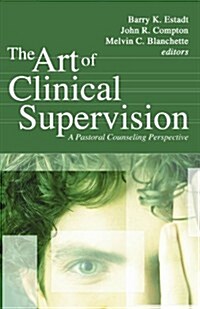 The Art of Clinical Supervision: A Pastoral Counseling Perspective (Paperback)