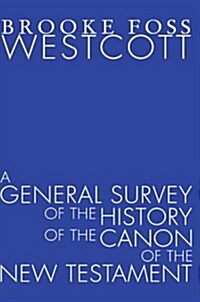 A General Survey of the History of the Canon of the New Testament (Paperback, 6)