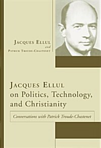 Jacques Ellul on Politics, Technology, and Christianity (Paperback)