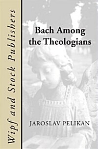 Bach Among the Theologians (Paperback, Reprint)