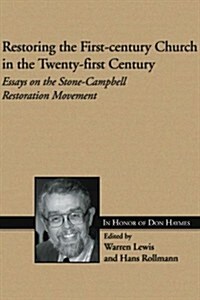 Restoring the First-Century Church in the Twenty-First Century: Essays on the Stone-Campbell Restoration Movement in Honor of Don Haymes (Paperback)