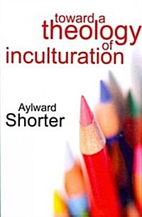Toward a Theology of Inculturation (Paperback)
