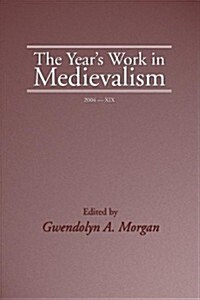 The Years Work in Medievalism, Volume XIX (Paperback, 2004)