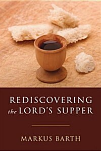 Rediscovering the Lords Supper: Communion with Israel, with Christ, and Among the Guests (Paperback)