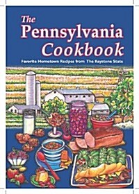 The Pennsylvania Cookbook: Favorite Hometown Recipes from the Keystone State (Hardcover)